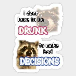 i dont need to be drunk to make bad decisions ver 1 Sticker